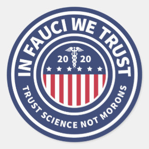 In Fauci We Trust    Trust Science Not Morons Classic Round Sticker