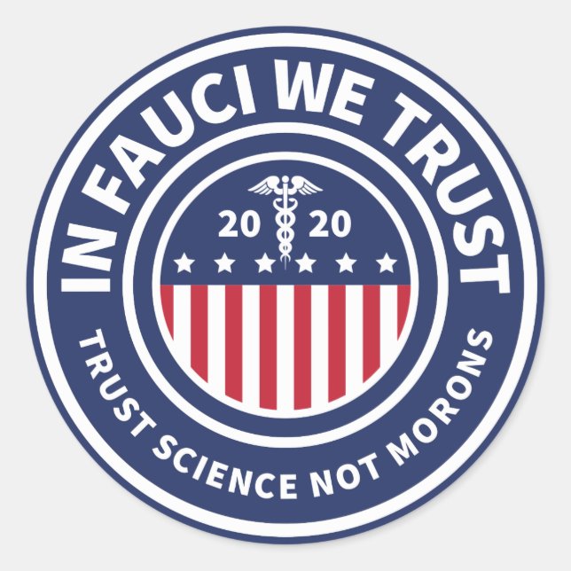 In Fauci We Trust  | Trust Science Not Morons Classic Round Sticker (Front)