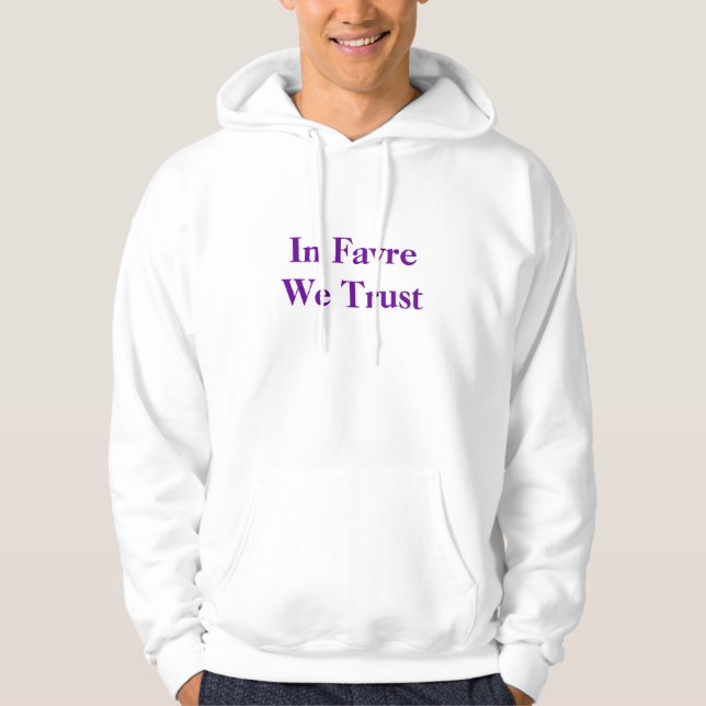 In Favre We Trust Hoodie (Front)