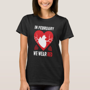 In February We Go Red American Heart Disease Aware T-Shirt