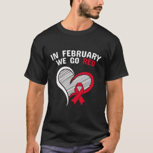 In February We Go Red He Disease Awareness T-Shirt