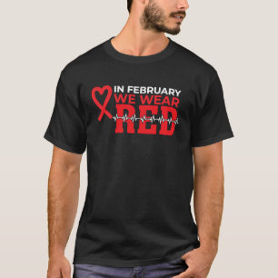 In February We Wear Red Heart Disease Awareness  1 T-Shirt