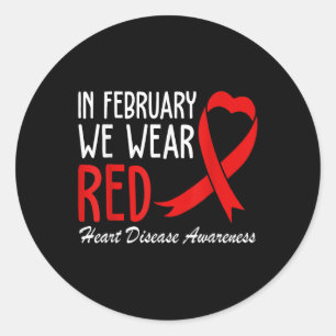 In February We Wear Red Heart Disease Awareness  Classic Round Sticker