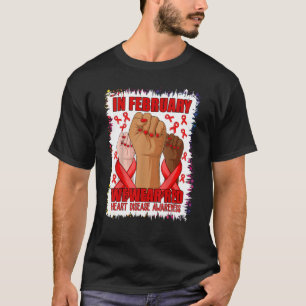 In February We Wear Red Heart Disease Awareness Go T-Shirt