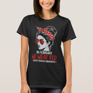 In February We Wear Red Heart Disease Awareness T- T-Shirt