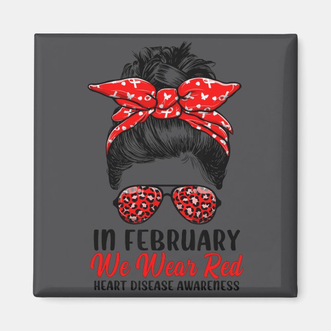 In February We Wear Red Messy Bun - Heart Disease  Magnet (Front)