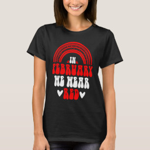 In February We Wear Red Rainbow Heart Disease Awar T-Shirt