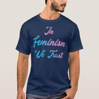 In Feminism We Trust III T-Shirt