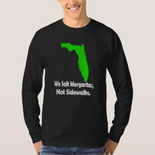 In Florida We Salt Margarita Not Sidewalks Winter  T-Shirt