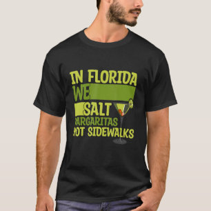 In Florida We Salt Margarita Not Sidewalks Winter T-Shirt