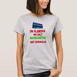 IN FLORIDA WE SALT MARGARITAS NOT SIDEWALKS T-Shirt