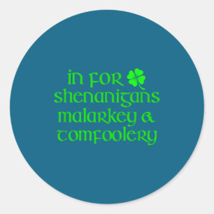 In For Shenanigans Malarkey Tomfoolery Funny St Pa Classic Round Sticker