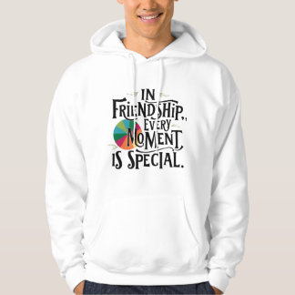 In Friendship Every Moment Is Special Hoodie