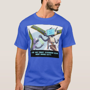In God We Trust All Others Must Bring Data 3 T-Shirt