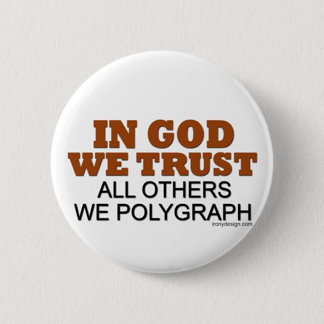 In God We Trust. All Others We Polygraph! 6 Cm Round Badge (Front)