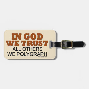 In God We Trust. All Others We Polygraph! Luggage Tag