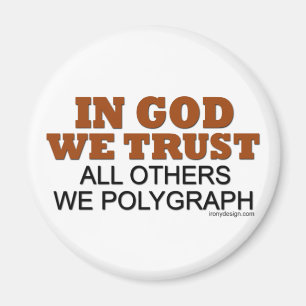 In God We Trust. All Others We Polygraph! Magnet