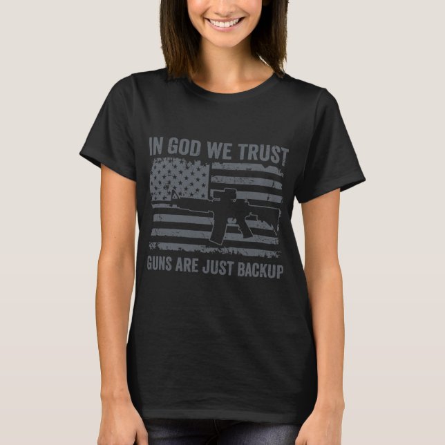 In God We Trust Guns Are Just A Backup T-Shirt (Front)