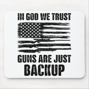 In God We Trust Guns Are Just Back Up America Mouse Pad