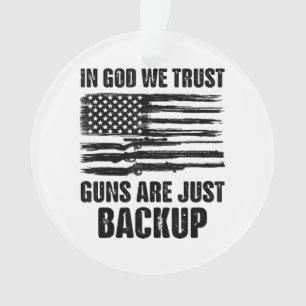 In God We Trust Guns Are Just Back Up America Ornament
