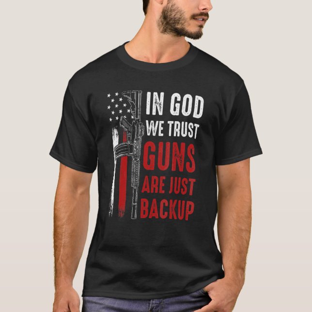 In God We Trust Guns Are Just Backup Ar 15 America T-Shirt (Front)