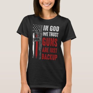 In God We Trust Guns Are Just Backup Ar 15 America T-Shirt