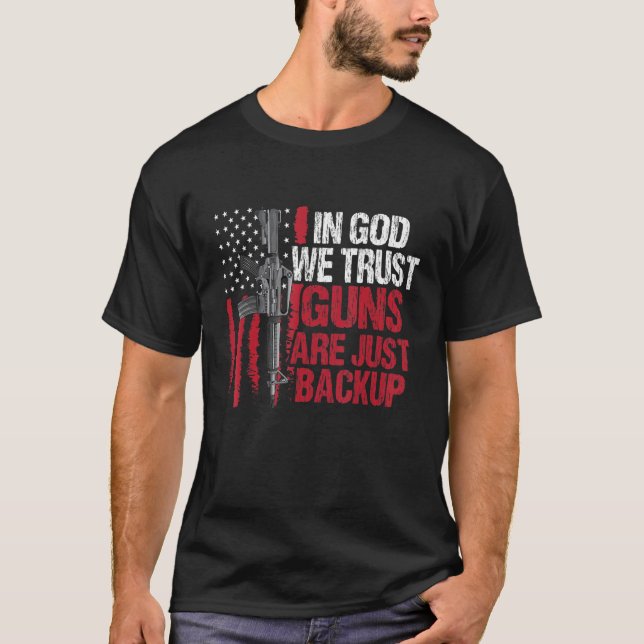 In God We Trust Guns Are Just Backup Patriotic T-Shirt (Front)