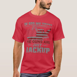 in god we trust guns are just backup T-Shirt