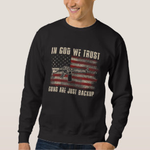 In God We Trust Guns Are Just Backup Us Flag Costu Sweatshirt