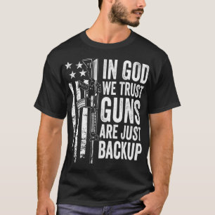 In God We Trust Guns Are Just Backup USA Pro Gun C T-Shirt