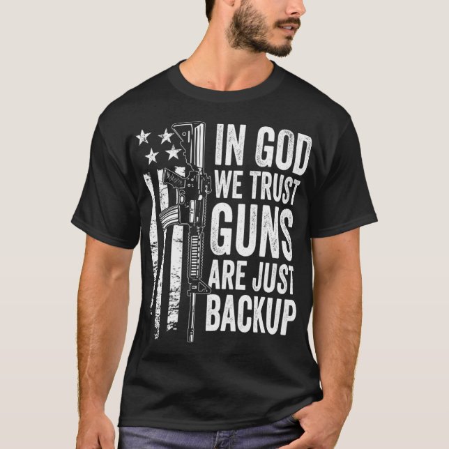 In God We Trust Guns Are Just Backup USA Pro Gun C T-Shirt (Front)
