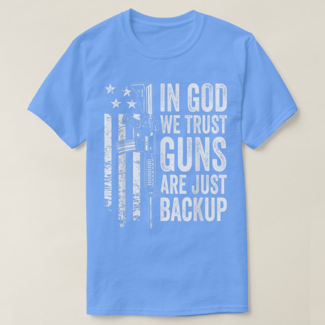 In God We Trust Guns Are Just Backup  USA Pro Gun  T-Shirt (Design Front)