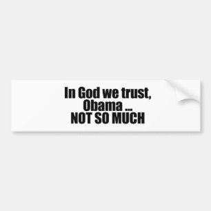 In God we trust, Obama not so much Bumper Sticker