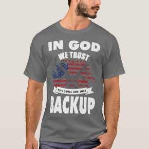 in god we trust the guns are backup patriotic gun  T-Shirt