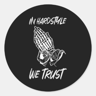 In Hardstyle We Trust Praying Edm Music Rave Techn Classic Round Sticker
