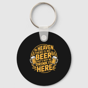 In Heaven There Is No Beer  Key Ring