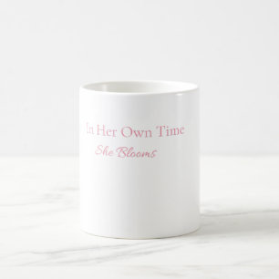 In Her Own Time She Blooms Mug Feminine Mug