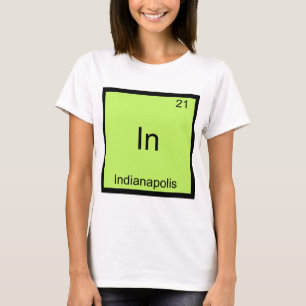 In - Indianapolis Indiana Funny Chemistry Symbol T-Shirt