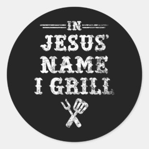 In Jesus' Name I Grill Classic Round Sticker