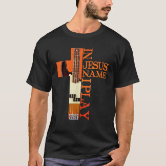 In Jesus Name I Play Bass T-Shirt