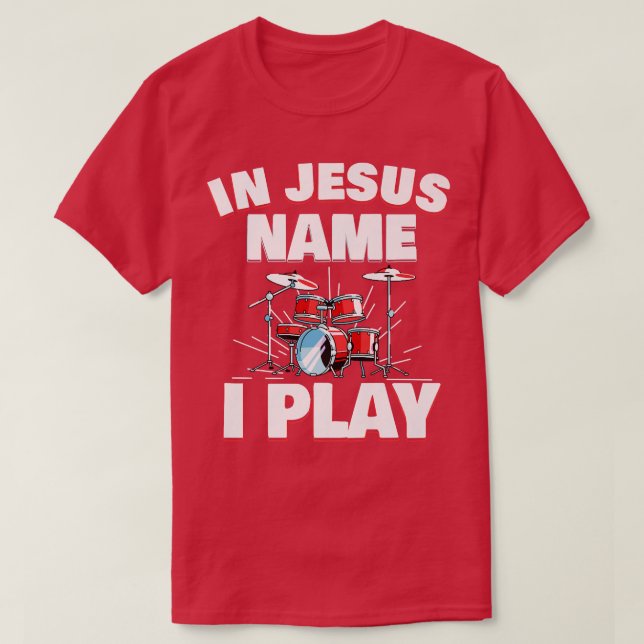 In Jesus Name I Play Christian Church Music Drums  T-Shirt (Design Front)