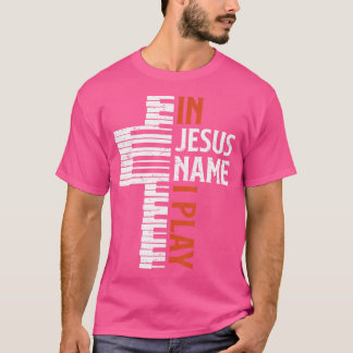 In Jesus Name I Play Christian Piano Player Pianis T-Shirt