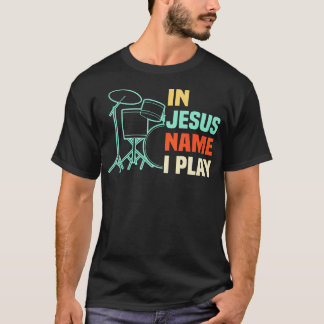 In Jesus Name I Play Drums Christian Worship Drumm T-Shirt