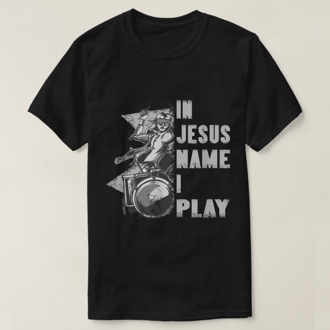 In Jesus Name I Play for Drum Christian Music Love T-Shirt (Design Front)