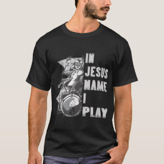 In Jesus Name I Play for Drum Christian Music Love T-Shirt