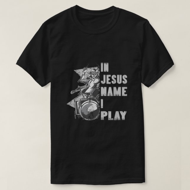 In Jesus Name I Play for Drum Christian Music Love T-Shirt (Design Front)