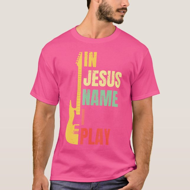 In Jesus Name I Play Guitar Christian Bass Musicia T-Shirt (Front)