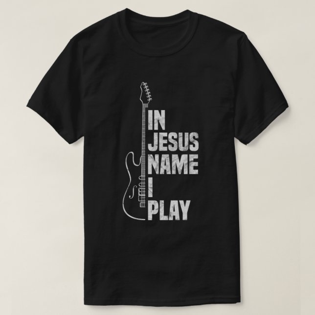 In Jesus Name I Play Guitar Christian Guitar Playe T-Shirt (Design Front)