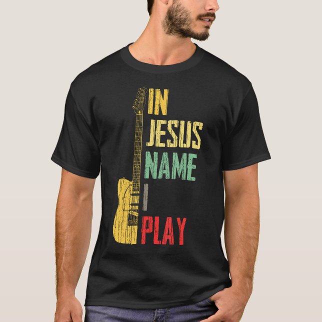 In Jesus Name I Play Guitar Christian Guitar Playe T-Shirt (Front)