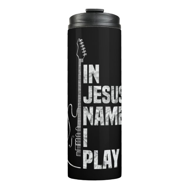 In Jesus Name I Play Guitar Christian Guitar Playe Thermal Tumbler (Front)